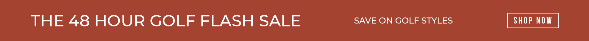The 48 Hour Golf & Flash Sale - Shop Now