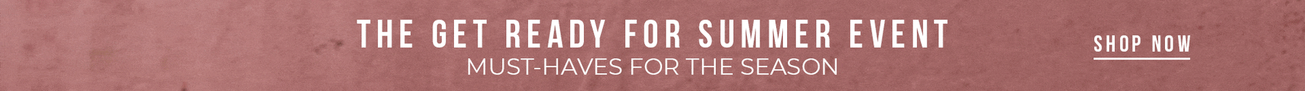 The Get Ready For Summer Event  | SHOP NOW