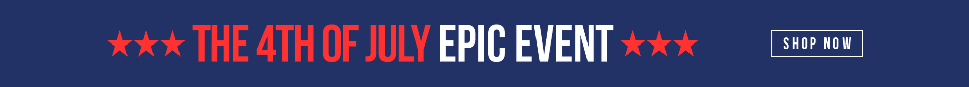 The 4th of July Epic Event | SHOP NOW
