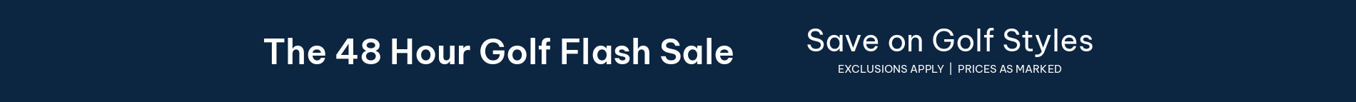 The 48 Hour Golf Flash Sale - Save on Golf Styles - SHOP NOW - Exclusions Apply - Prices as Marked