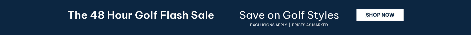 The 48 Hour Golf Flash Sale - Save on Golf Styles - SHOP NOW - Exclusions Apply - Prices as Marked