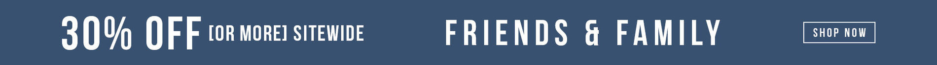 Friends & Family Event - Save uoto 30% Off - Shop Now