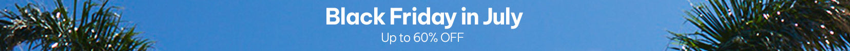 Black Friday in July - Up to 60% OFF - SHOP NOW