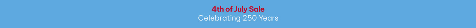 4th of July Sale - Celebrating 250 Years - SHOP NOW